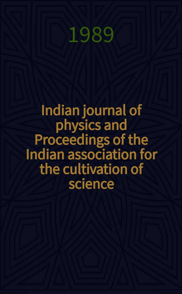 Indian journal of physics and Proceedings of the Indian association for the cultivation of science : Publl. by the Indian assoc. for the culivation of science in editorial collab. with the Indian physical soc. Vol. 63, № 4 ... Vol. 72, № 4