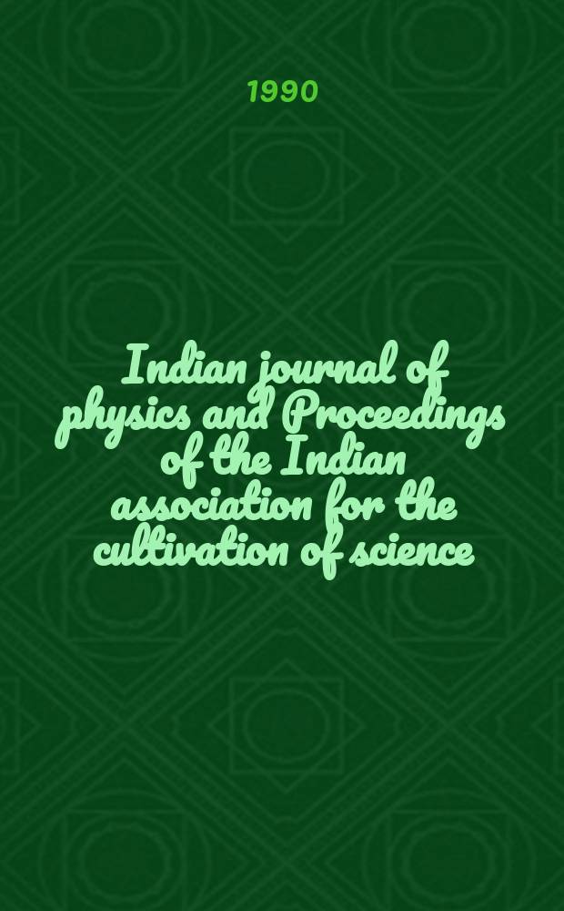 Indian journal of physics and Proceedings of the Indian association for the cultivation of science : Publl. by the Indian assoc. for the culivation of science in editorial collab. with the Indian physical soc. Vol. 64, № 1 ... Vol. 73, № 1