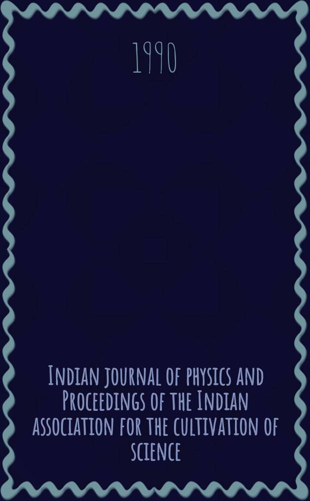 Indian journal of physics and Proceedings of the Indian association for the cultivation of science : Publl. by the Indian assoc. for the culivation of science in editorial collab. with the Indian physical soc. Vol. 64, № 4 ... Vol. 73, № 4