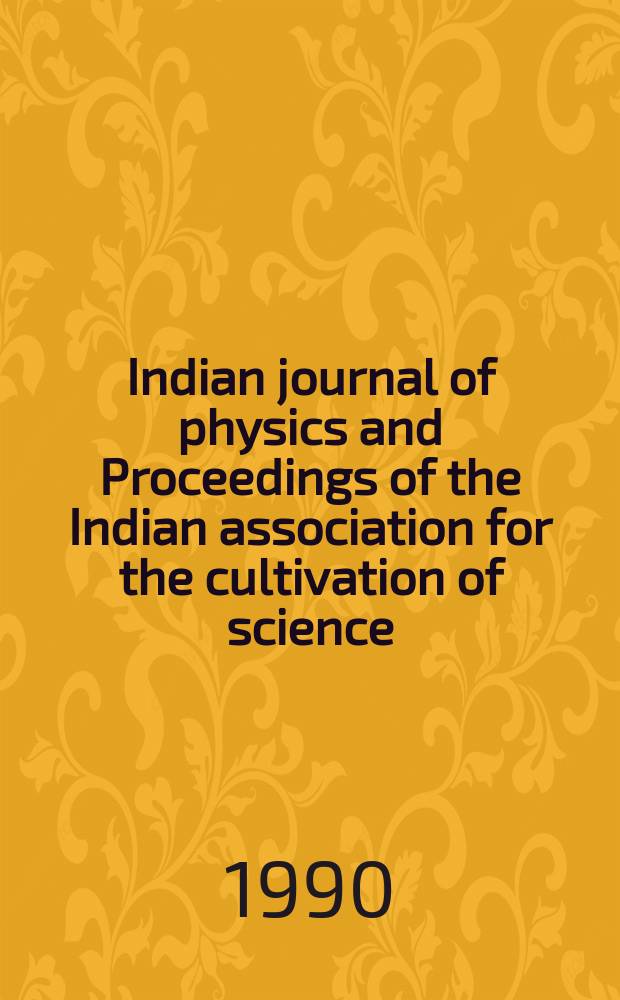 Indian journal of physics and Proceedings of the Indian association for the cultivation of science : Publl. by the Indian assoc. for the culivation of science in editorial collab. with the Indian physical soc. Vol. 64, № 5 ... Vol. 73, № 5