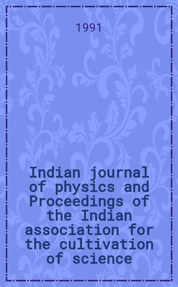 Indian journal of physics and Proceedings of the Indian association for the cultivation of science : Publl. by the Indian assoc. for the culivation of science in editorial collab. with the Indian physical soc. Vol. 65, № 1 ... Vol. 74, № 1 : Proceedings of National seminar & workshop on physical techniques in medical sciences, December 12-15, 1988