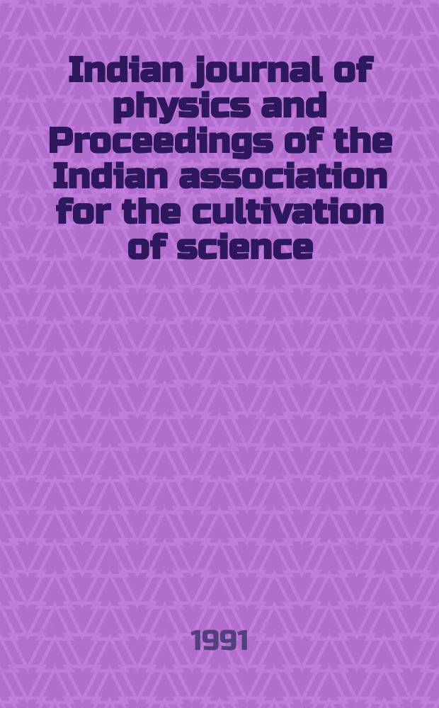 Indian journal of physics and Proceedings of the Indian association for the cultivation of science : Publl. by the Indian assoc. for the culivation of science in editorial collab. with the Indian physical soc. Vol. 65, № 2 ... Vol. 74, № 2