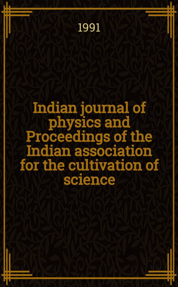 Indian journal of physics and Proceedings of the Indian association for the cultivation of science : Publl. by the Indian assoc. for the culivation of science in editorial collab. with the Indian physical soc. Vol. 65, № 3 ... Vol. 74, № 3