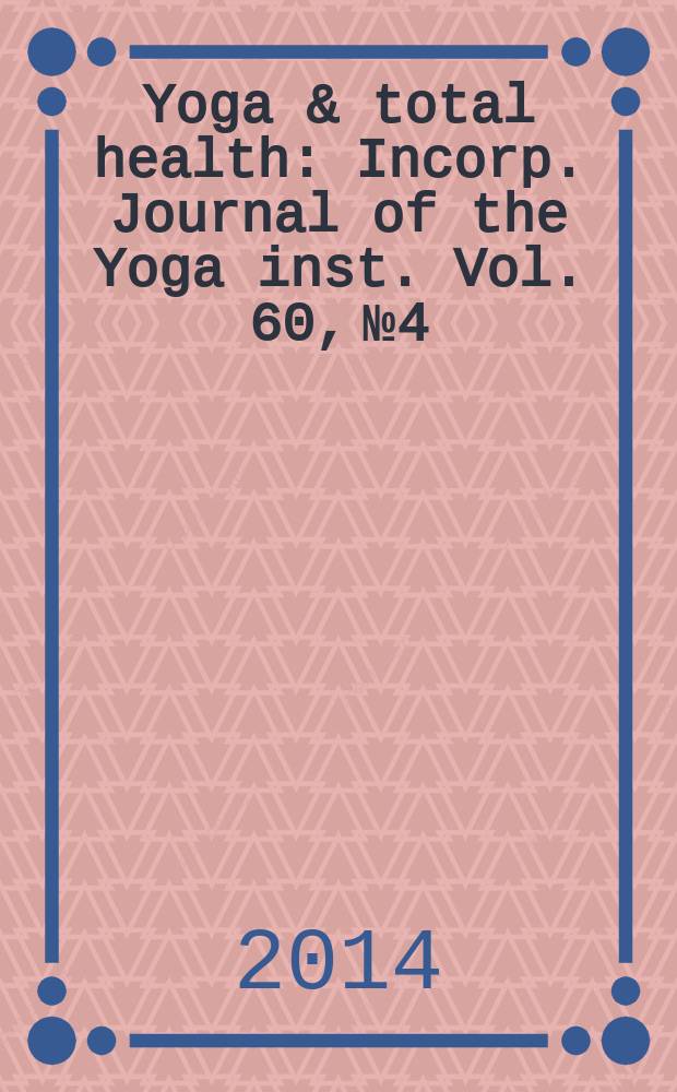 Yoga & total health : Incorp. Journal of the Yoga inst. Vol. 60, № 4