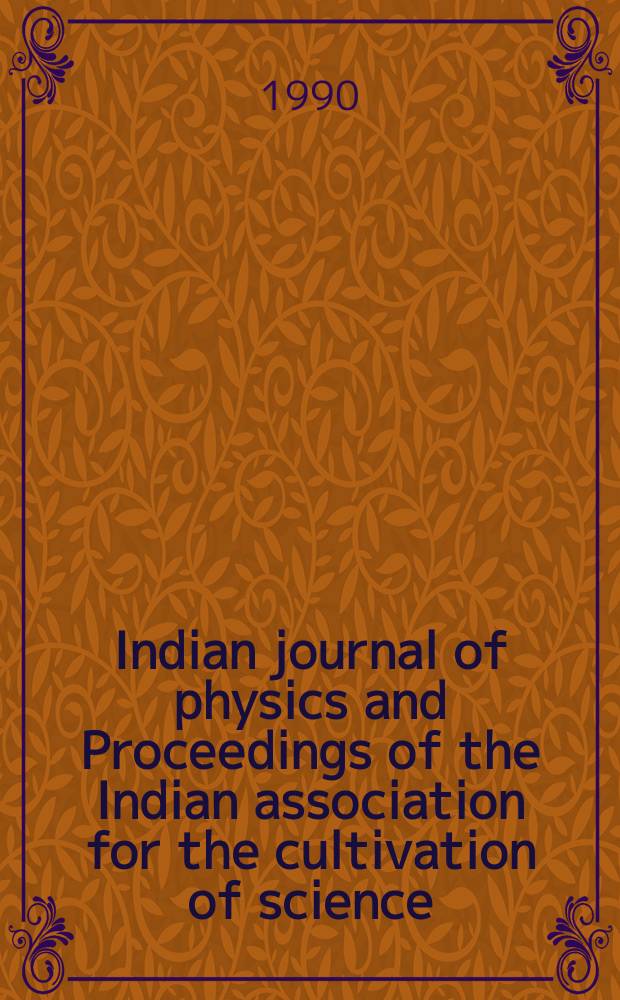 Indian journal of physics and Proceedings of the Indian association for the cultivation of science : Publ. by the Indian assoc. for the cultivation of science in editorial collab. with the Indian physical soc. Vol. 64, № 3 ... Vol. 73, № 3 : National seminar on solid state nuclear track detectors: applications to geochronology and micro-analysis (6; 1989; Guwahati, India)