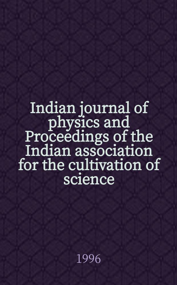 Indian journal of physics and Proceedings of the Indian association for the cultivation of science : Publ. by the Indian assoc. for the cultivation of science in editorial collab. with the Indian physical soc. Vol. 70, № 3 ... Vol. 79, № 3 : Proceedings of the Meeting of particle physics...