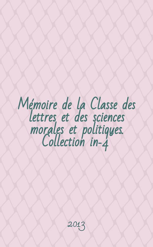 Mémoire de la Classe des lettres et des sciences morales et politiques. Collection in-4° = Записки отделения духовных и политических наук