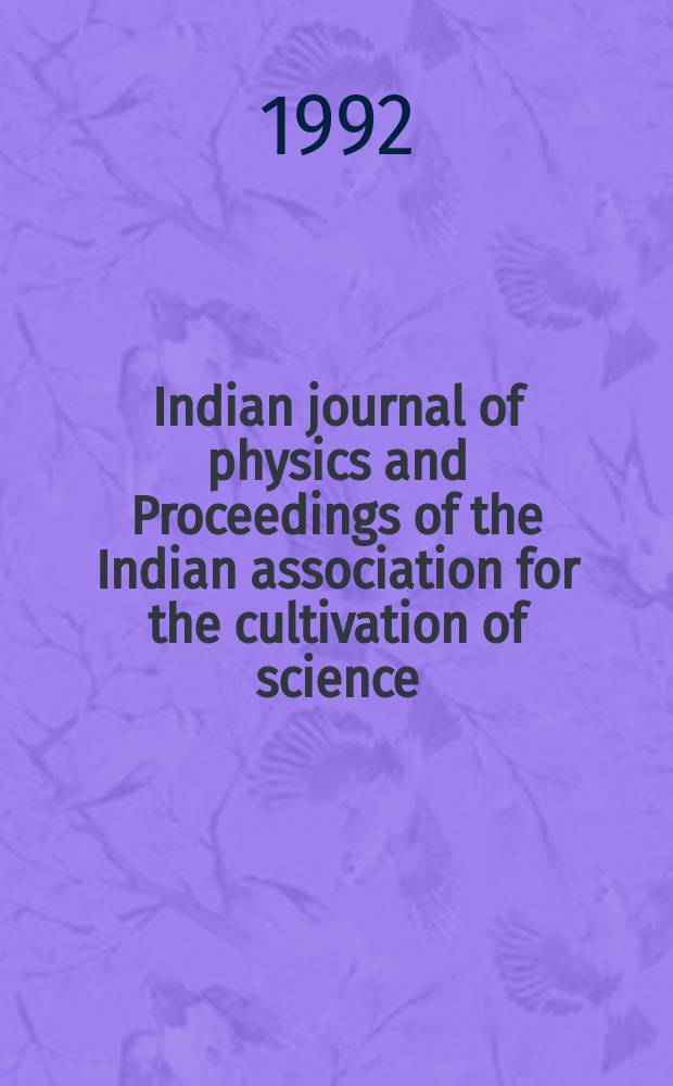 Indian journal of physics and Proceedings of the Indian association for the cultivation of science : Publl. by the Indian assoc. for the culivation of science in editorial collab. with the Indian physical soc. Vol. 66, № 1 ... Vol. 75, № 1