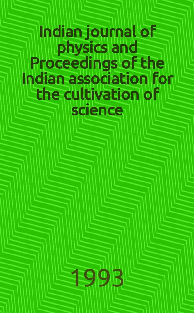 Indian journal of physics and Proceedings of the Indian association for the cultivation of science : Publl. by the Indian assoc. for the culivation of science in editorial collab. with the Indian physical soc. Vol. 67, № 1 ... Vol. 76, № 1
