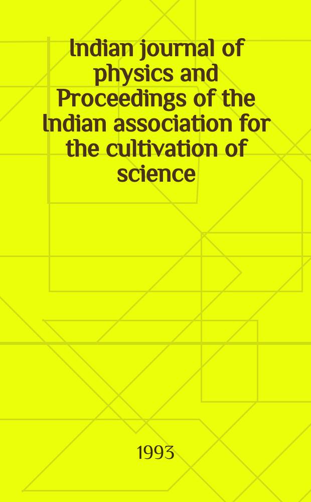 Indian journal of physics and Proceedings of the Indian association for the cultivation of science : Publl. by the Indian assoc. for the culivation of science in editorial collab. with the Indian physical soc. Vol. 67, № 2 ... Vol. 76, № 2