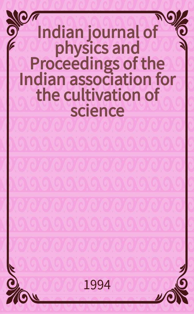 Indian journal of physics and Proceedings of the Indian association for the cultivation of science : Publl. by the Indian assoc. for the culivation of science in editorial collab. with the Indian physical soc. Vol. 68, № 1 ... Vol. 77, № 1