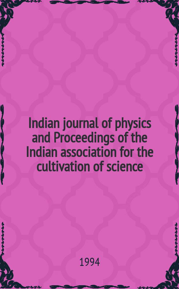 Indian journal of physics and Proceedings of the Indian association for the cultivation of science : Publl. by the Indian assoc. for the culivation of science in editorial collab. with the Indian physical soc. Vol. 68, № 2 ... Vol. 77, № 2