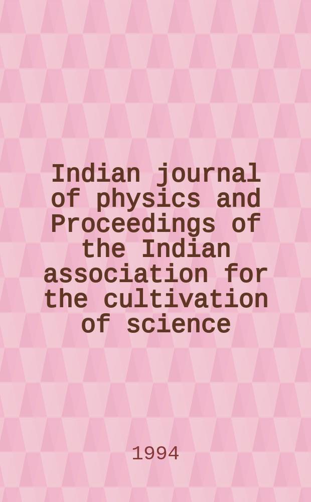 Indian journal of physics and Proceedings of the Indian association for the cultivation of science : Publl. by the Indian assoc. for the culivation of science in editorial collab. with the Indian physical soc. Vol. 68, № 3 ... Vol. 77, № 3