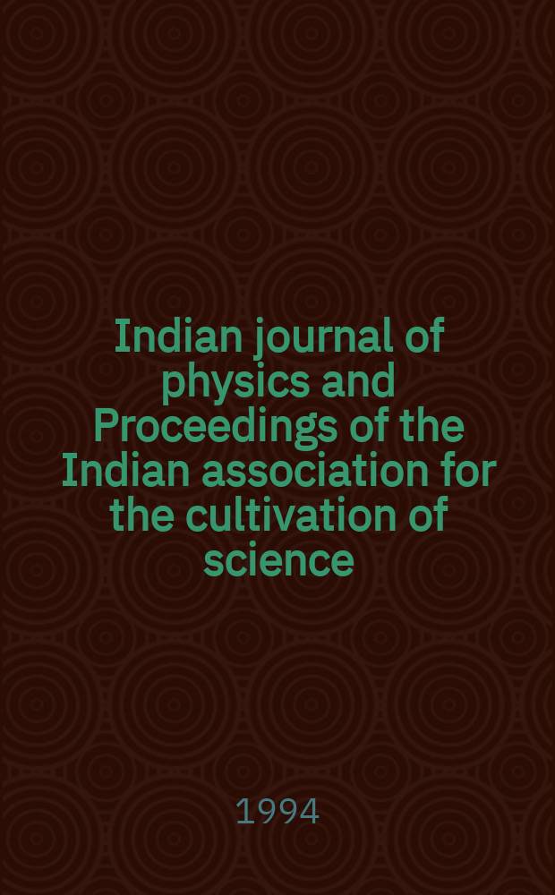 Indian journal of physics and Proceedings of the Indian association for the cultivation of science : Publl. by the Indian assoc. for the culivation of science in editorial collab. with the Indian physical soc. Vol. 68, № 6 ... Vol. 77, № 6