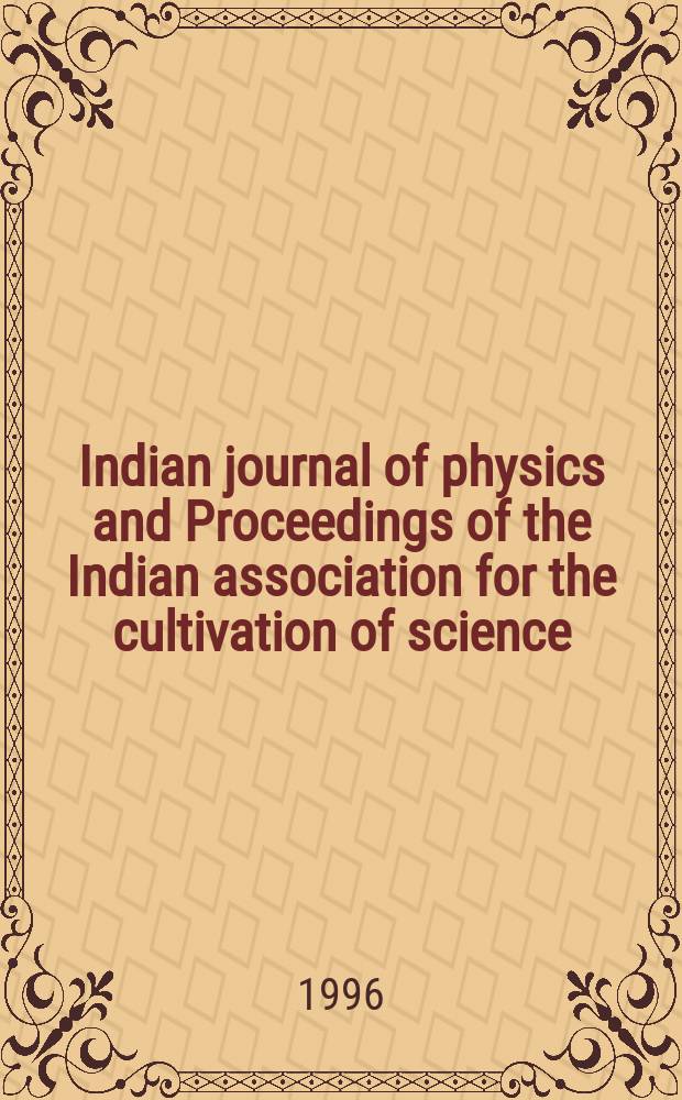 Indian journal of physics and Proceedings of the Indian association for the cultivation of science : Publl. by the Indian assoc. for the culivation of science in editorial collab. with the Indian physical soc. Vol. 70, № 1 ... Vol. 79, № 1