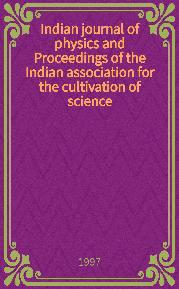 Indian journal of physics and Proceedings of the Indian association for the cultivation of science : Publl. by the Indian assoc. for the culivation of science in editorial collab. with the Indian physical soc. Vol. 71, № 4 ... Vol. 80, № 4