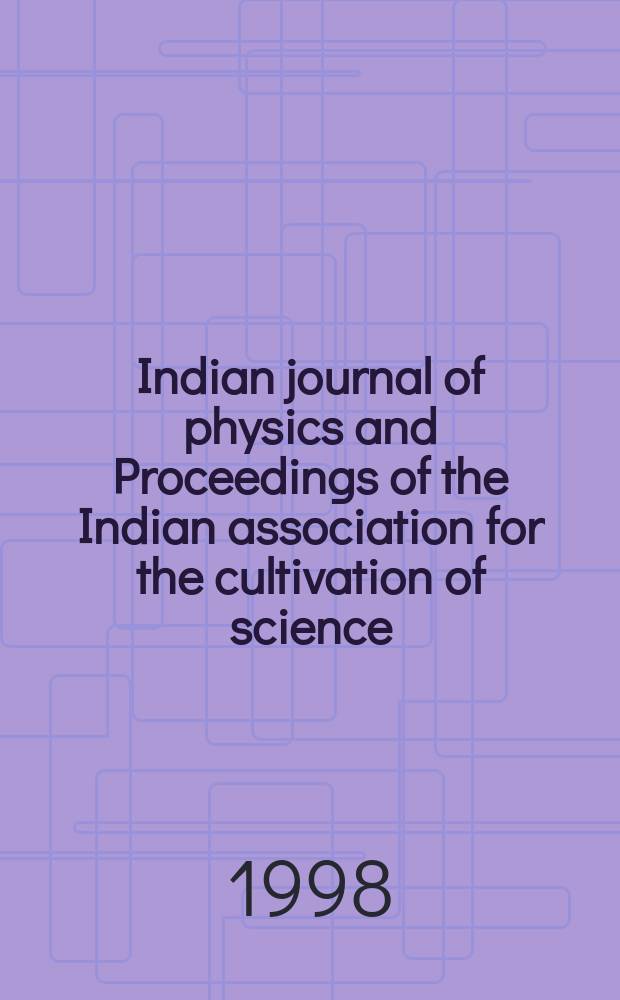 Indian journal of physics and Proceedings of the Indian association for the cultivation of science : Publl. by the Indian assoc. for the culivation of science in editorial collab. with the Indian physical soc. Vol. 72, № 3 ... Vol. 81, № 3