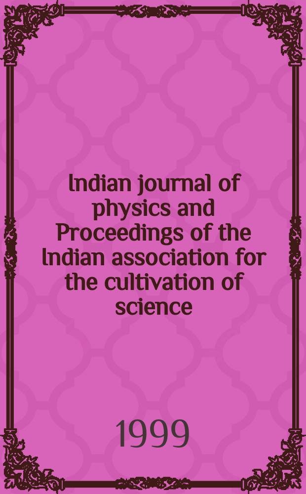 Indian journal of physics and Proceedings of the Indian association for the cultivation of science : Publl. by the Indian assoc. for the culivation of science in editorial collab. with the Indian physical soc. Vol. 73, № 1 ... Vol. 82, № 1