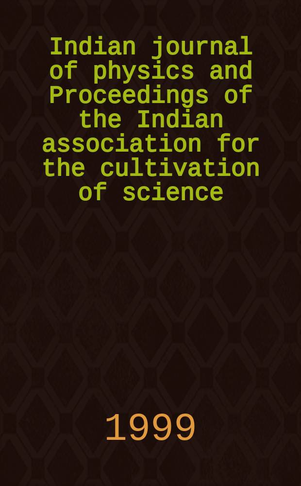 Indian journal of physics and Proceedings of the Indian association for the cultivation of science : Publl. by the Indian assoc. for the culivation of science in editorial collab. with the Indian physical soc. Vol. 73, № 4 ... Vol. 82, № 4