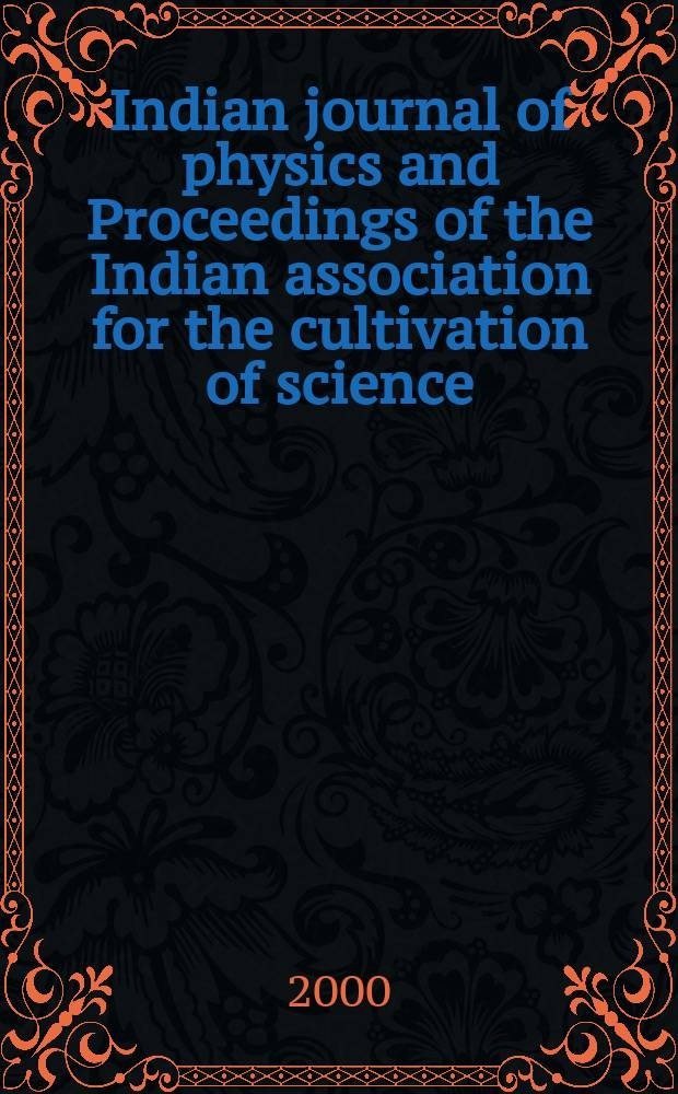 Indian journal of physics and Proceedings of the Indian association for the cultivation of science : Publl. by the Indian assoc. for the culivation of science in editorial collab. with the Indian physical soc. Vol. 74, № 1 ... Vol. 83, № 1