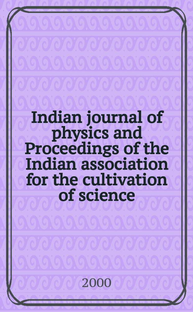 Indian journal of physics and Proceedings of the Indian association for the cultivation of science : Publl. by the Indian assoc. for the culivation of science in editorial collab. with the Indian physical soc. Vol. 74, № 2 ... Vol. 83, № 2