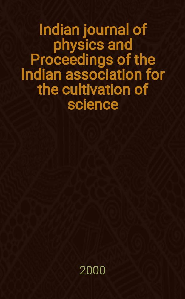 Indian journal of physics and Proceedings of the Indian association for the cultivation of science : Publl. by the Indian assoc. for the culivation of science in editorial collab. with the Indian physical soc. Vol. 74, № 4 ... Vol. 83, № 4