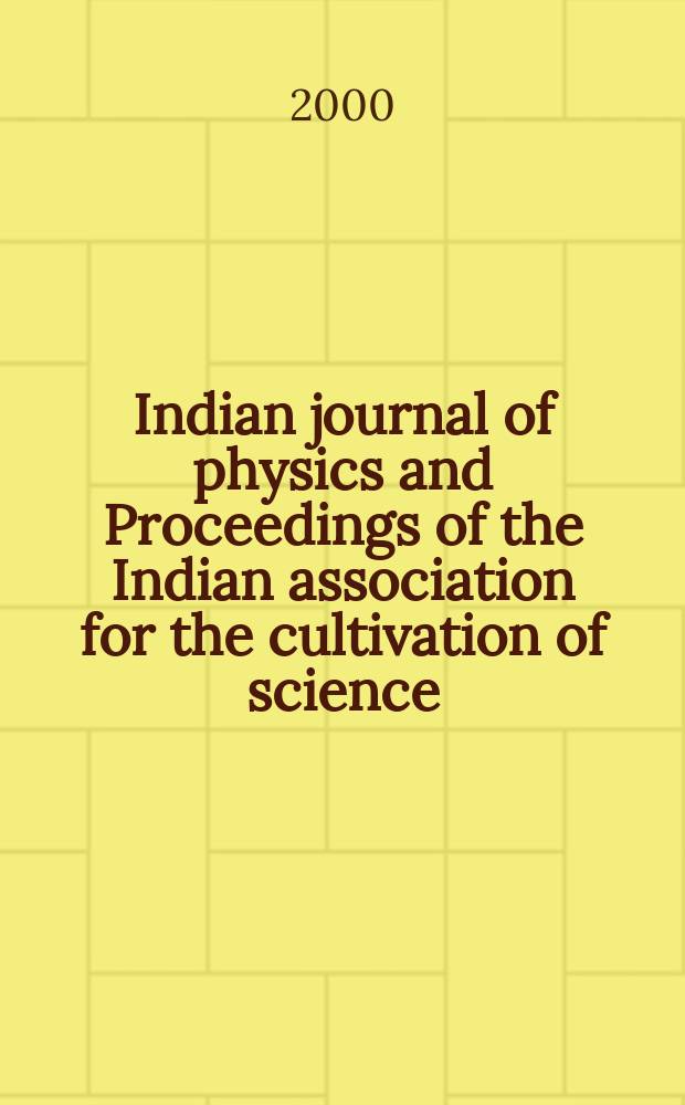 Indian journal of physics and Proceedings of the Indian association for the cultivation of science : Publl. by the Indian assoc. for the culivation of science in editorial collab. with the Indian physical soc. Vol. 74, № 6 ... Vol. 83, № 6