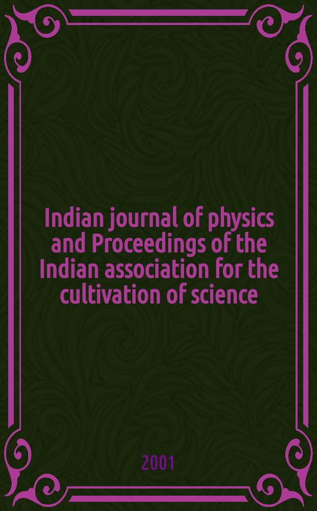Indian journal of physics and Proceedings of the Indian association for the cultivation of science : Publl. by the Indian assoc. for the culivation of science in editorial collab. with the Indian physical soc. Vol. 75, № 5 ... Vol. 84, № 5