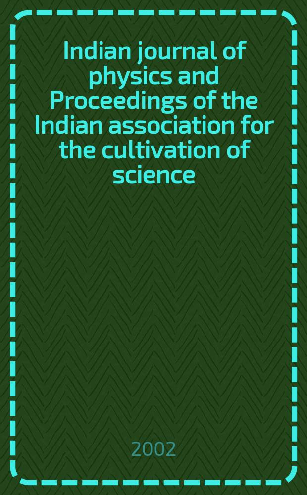 Indian journal of physics and Proceedings of the Indian association for the cultivation of science : Publl. by the Indian assoc. for the culivation of science in editorial collab. with the Indian physical soc. Vol. 76, № 1 ... Vol. 85, № 1