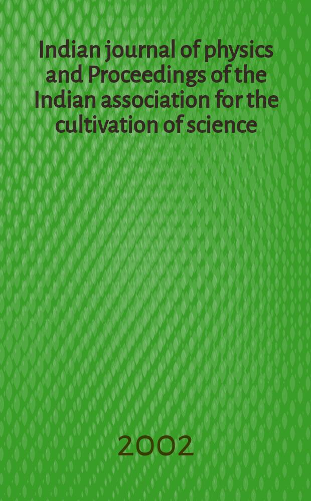 Indian journal of physics and Proceedings of the Indian association for the cultivation of science : Publl. by the Indian assoc. for the culivation of science in editorial collab. with the Indian physical soc. Vol. 76, № 3 ... Vol. 85, № 3