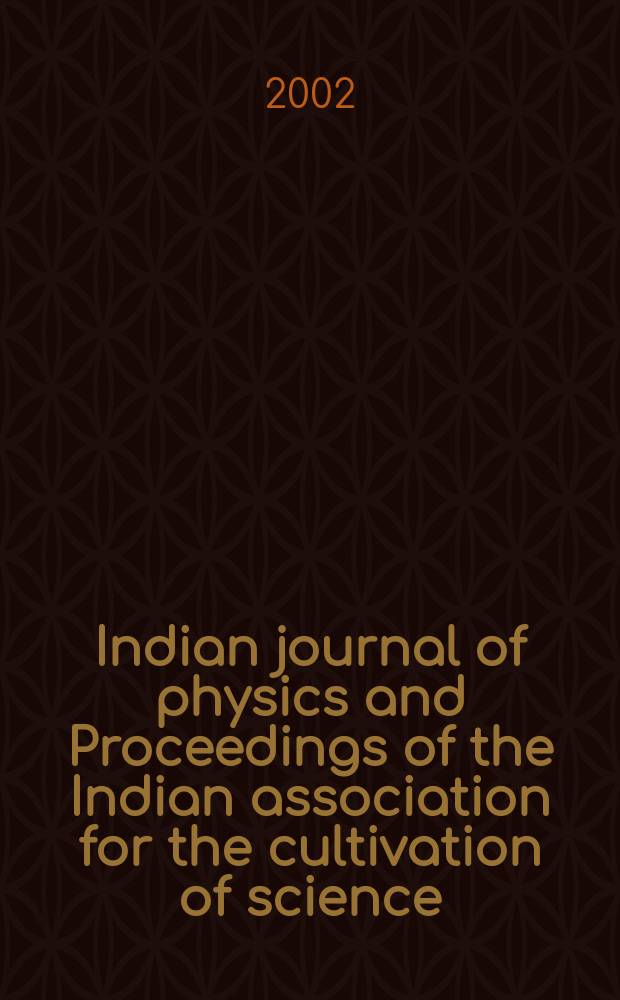 Indian journal of physics and Proceedings of the Indian association for the cultivation of science : Publl. by the Indian assoc. for the culivation of science in editorial collab. with the Indian physical soc. Vol. 76, № 5 ... Vol. 85, № 5
