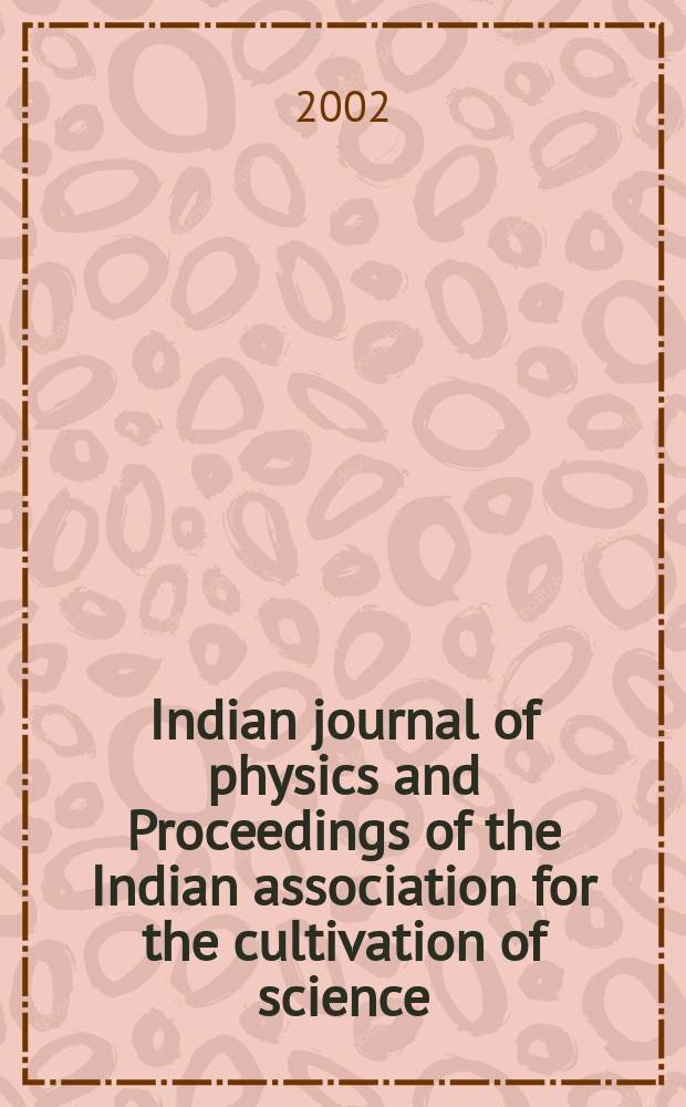 Indian journal of physics and Proceedings of the Indian association for the cultivation of science : Publl. by the Indian assoc. for the culivation of science in editorial collab. with the Indian physical soc. Vol. 76, № 6 ... Vol. 85, № 6