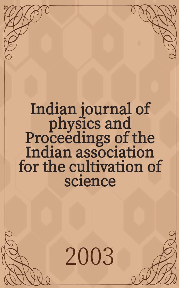 Indian journal of physics and Proceedings of the Indian association for the cultivation of science : Publl. by the Indian assoc. for the culivation of science in editorial collab. with the Indian physical soc. Vol. 77, № 1 ... Vol. 86, № 1