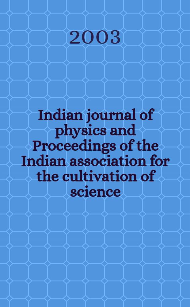 Indian journal of physics and Proceedings of the Indian association for the cultivation of science : Publl. by the Indian assoc. for the culivation of science in editorial collab. with the Indian physical soc. Vol. 77, № 6 ... Vol. 86, № 6