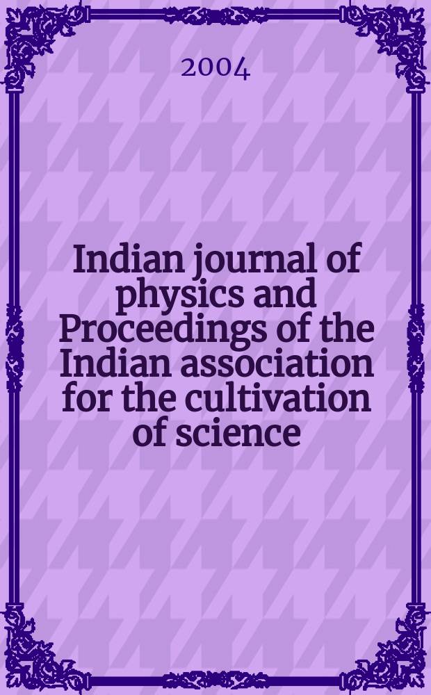 Indian journal of physics and Proceedings of the Indian association for the cultivation of science : Publl. by the Indian assoc. for the culivation of science in editorial collab. with the Indian physical soc. Vol. 78, № 2 ... Vol. 87, № 2
