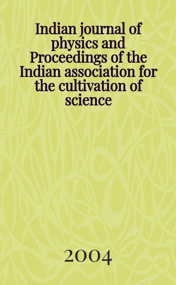 Indian journal of physics and Proceedings of the Indian association for the cultivation of science : Publl. by the Indian assoc. for the culivation of science in editorial collab. with the Indian physical soc. Vol. 78, № 1 ... Vol. 87, № 1 : 75th year of discovery of Raman effect (1928-2003)