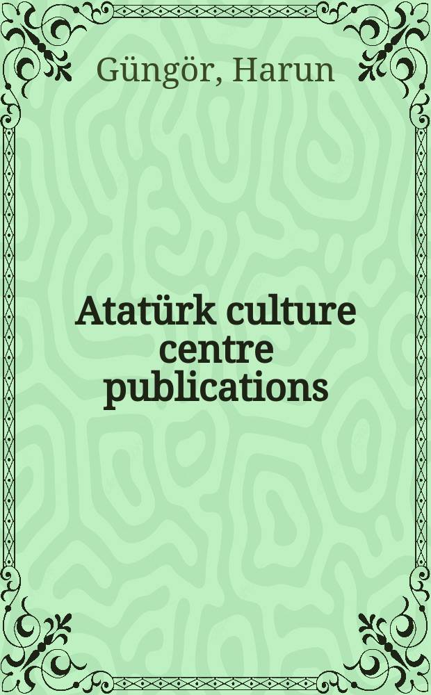 Atatürk culture centre publications : The sources of the national integrity = Источники национальной целостности: следы из Азии в Анатолию