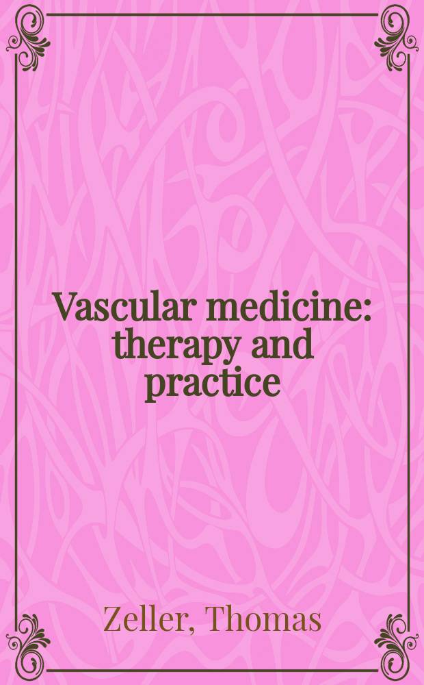 Vascular medicine : therapy and practice = Сосудистая медицина. Терапия и практика.