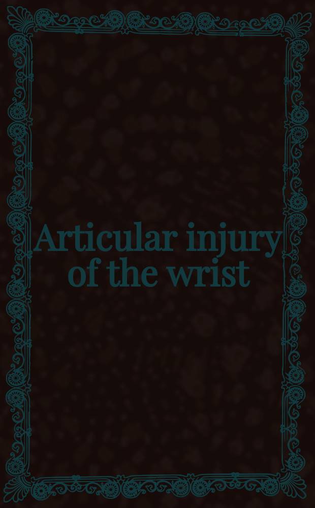 Articular injury of the wrist : FESSH 2014 instructional course book = суставная травма запястья.