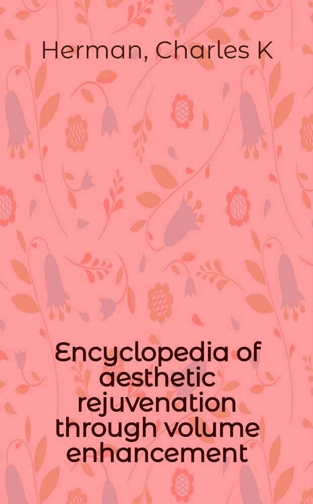 Encyclopedia of aesthetic rejuvenation through volume enhancement = Энциклопедия эстетического омоложения при минимальном объеме ухудшения.