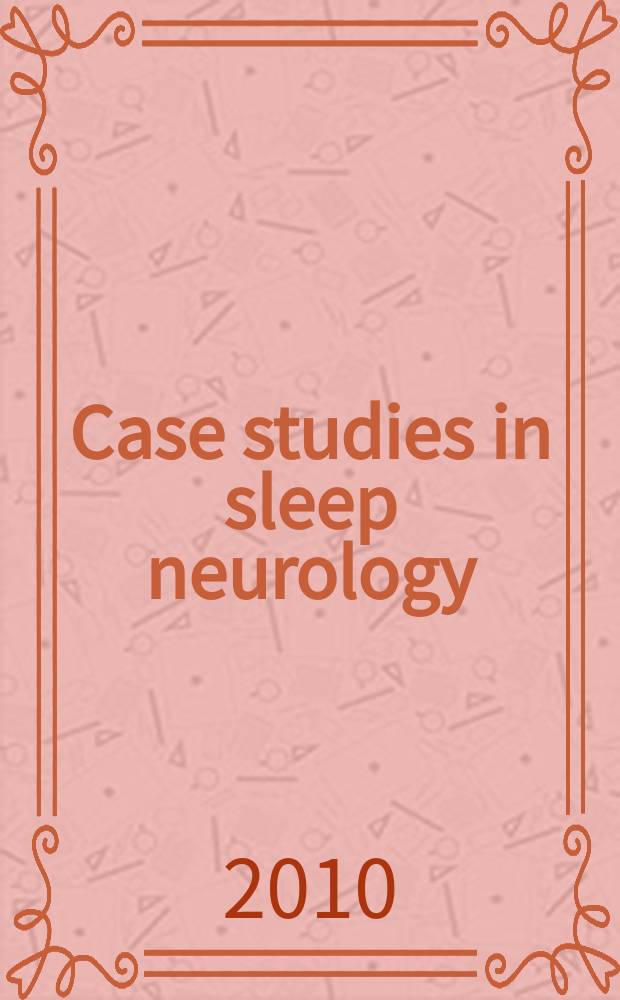 Case studies in sleep neurology : common and uncommon presentations = Клинические случаи в нейрологии сна.