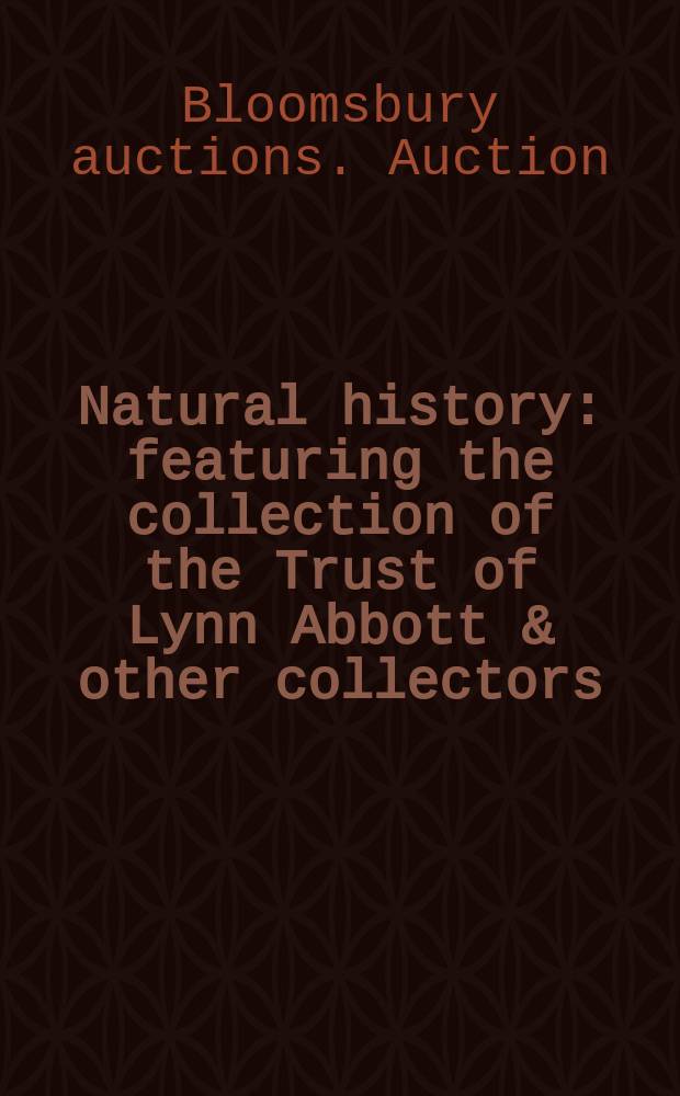 Natural history : featuring the collection of the Trust of Lynn Abbott & other collectors : Auction, 11 November, 2008, New York : catalogue = Естесственная история