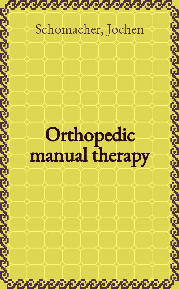 Orthopedic manual therapy : assessment and management = Ортопедическая мануальная терапия. Оценка и метод лечения.