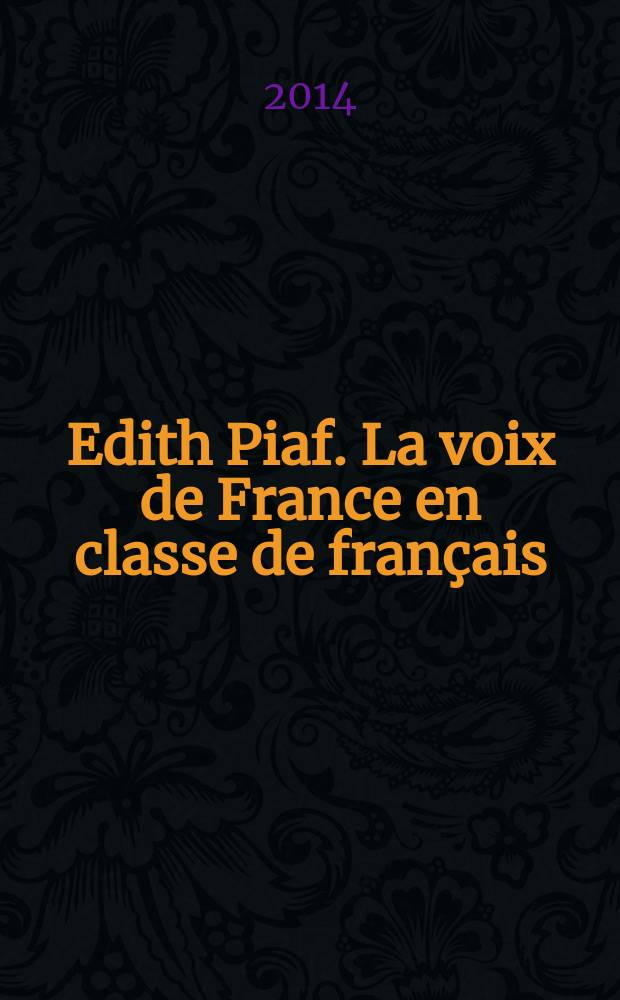 Edith Piaf. La voix de France en classe de français : учебное пособие