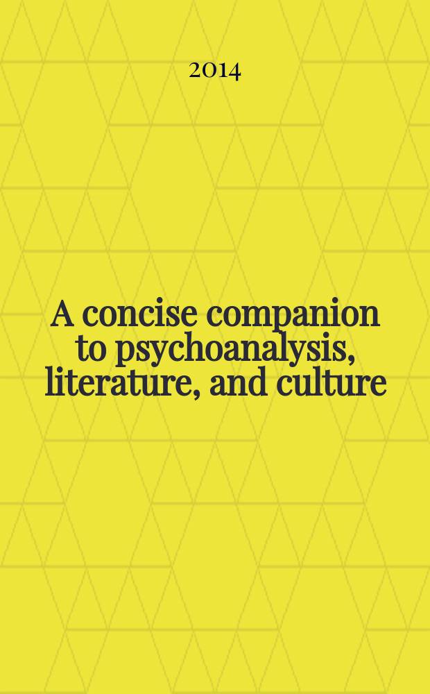 A concise companion to psychoanalysis, literature, and culture = Психоанализ, литература и культура