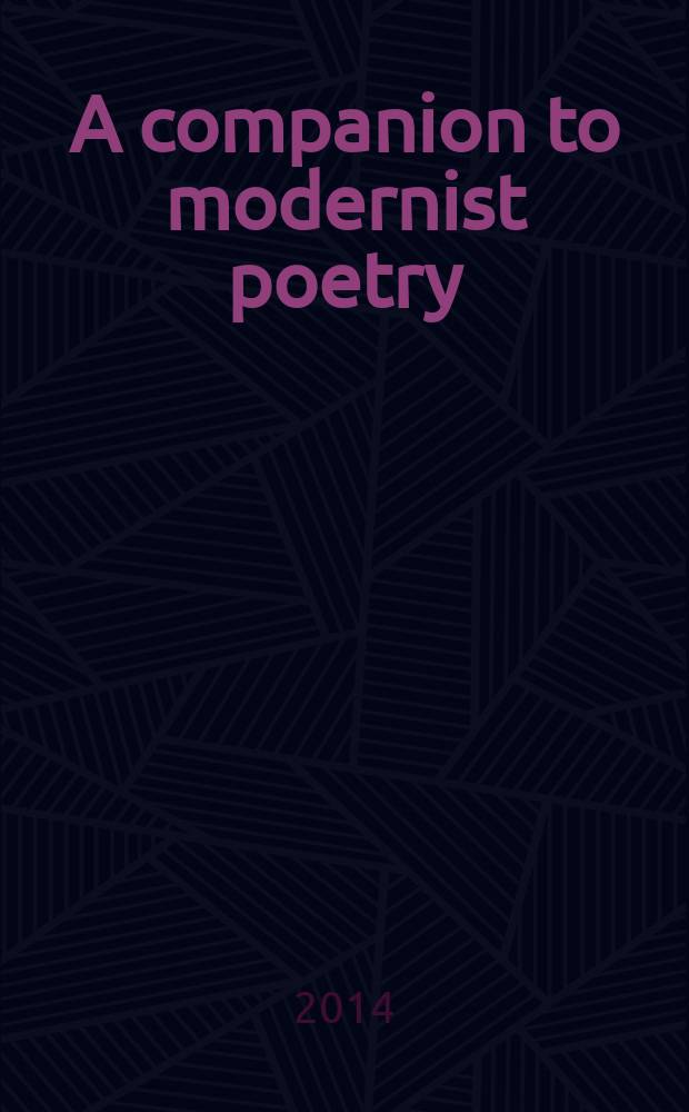 A companion to modernist poetry = Энциклопедия поэзии модернизма