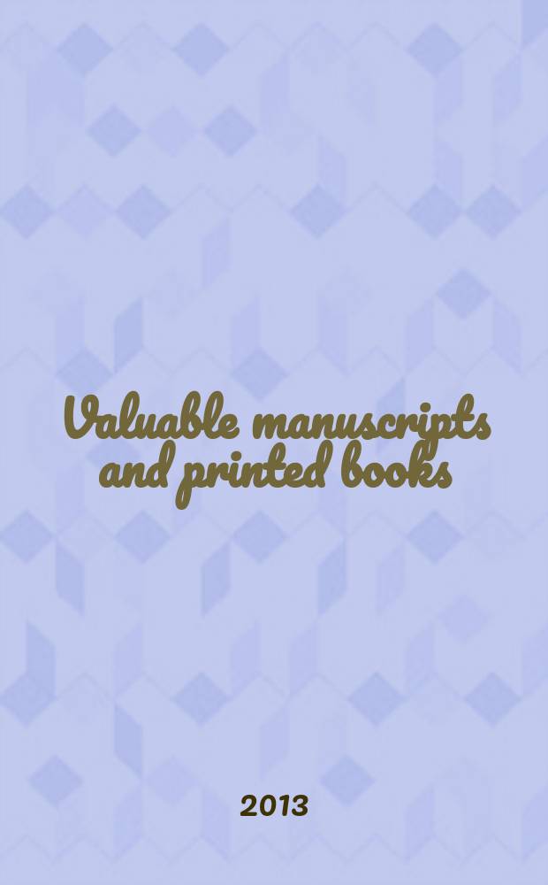 Valuable manuscripts and printed books : Auction, 20 November 2013, London : a catalogue = Ценные рукописи и печатные книги