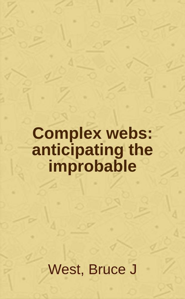 Complex webs : anticipating the improbable