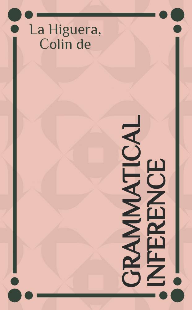 Grammatical inference : learning automata and grammars