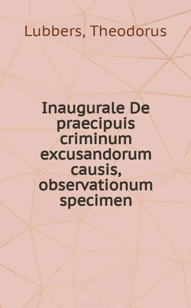 Inaugurale De praecipuis criminum excusandorum causis, observationum specimen